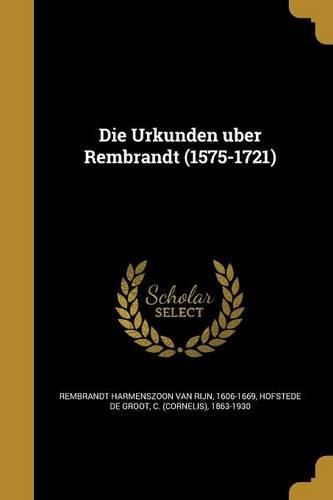 Cover image for Die Urkunden U Ber Rembrandt (1575-1721)