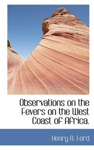 Cover image for Observations on the Fevers on the West Coast of Africa.