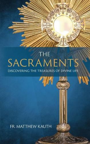 Cover image for The Sacraments: Discovering the Treasures of Divine Life
