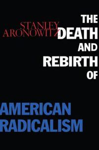 Cover image for The Death and Rebirth of American Radicalism