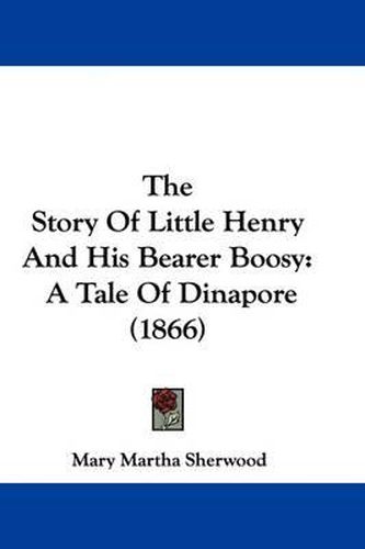 The Story Of Little Henry And His Bearer Boosy: A Tale Of Dinapore (1866)