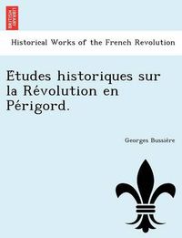 Cover image for E Tudes Historiques Sur La Re Volution En Pe Rigord.