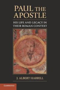 Cover image for Paul the Apostle: His Life and Legacy in their Roman Context