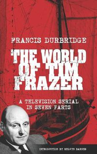 Cover image for The World Of Tim Frazer (Script of the seven part television serial)