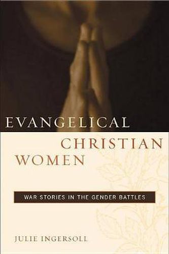 Cover image for Evangelical Christian Women: War Stories in the Gender Battles