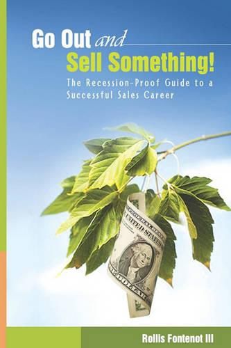 Cover image for Go Out and Sell Something!: The Recession-Proof Guide to a Successful Sales Career