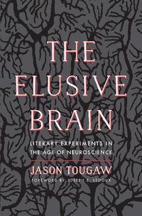 Cover image for The Elusive Brain: Literary Experiments in the Age of Neuroscience