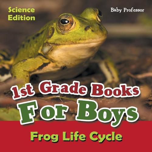 Cover image for 1st Grade Books For Boys: Science Edition - Frog Life Cycle