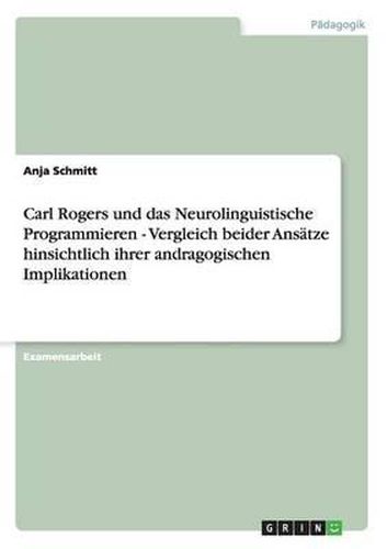 Cover image for Carl Rogers Und Das Neurolinguistische Programmieren - Vergleich Beider Ansatze Hinsichtlich Ihrer Andragogischen Implikationen