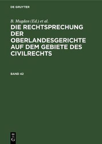 Cover image for Die Rechtsprechung Der Oberlandesgerichte Auf Dem Gebiete Des Civilrechts. Band 42