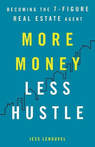 Cover image for More Money, Less Hustle: Becoming the 7-Figure Real Estate Agent