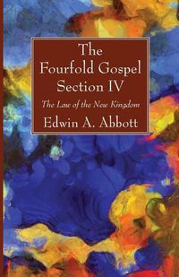 Cover image for The Fourfold Gospel; Section IV: The Law of the New Kingdom