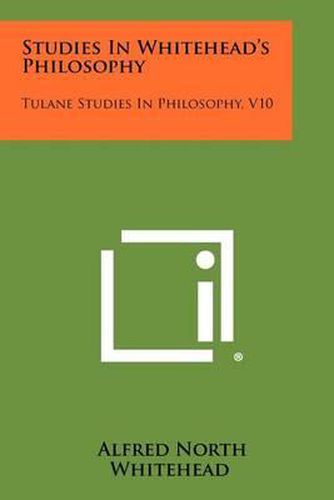 Studies in Whitehead's Philosophy: Tulane Studies in Philosophy, V10