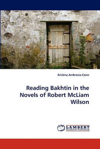 Reading Bakhtin in the Novels of Robert McLiam Wilson