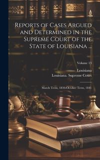 Cover image for Reports of Cases Argued and Determined in the Supreme Court of the State of Louisiana ...