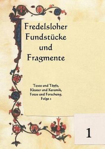 Cover image for Fredelsloher Fundstucke und Fragmente: Texte und Toepfe, Kloster und Keramik, Fotos und Forschung. Folge 1