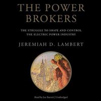 Cover image for The Power Brokers Lib/E: The Struggle to Shape and Control the Electric Power Industry