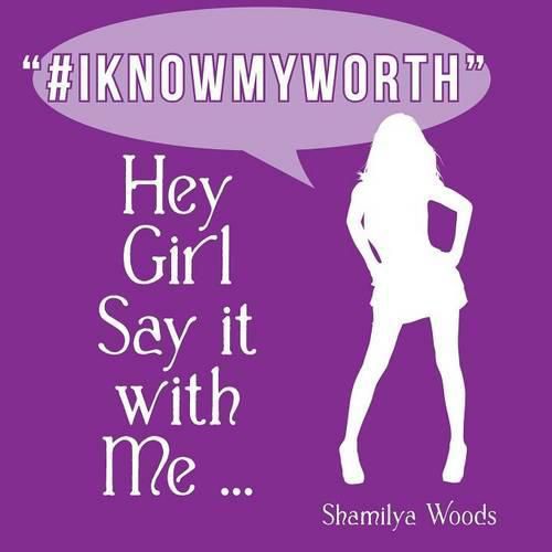 Cover image for Hey Girl Say it with Me ... #IKNOWMYWORTH