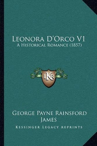 Leonora D'Orco V1: A Historical Romance (1857)