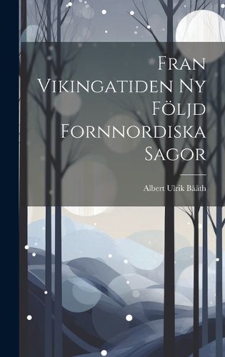 Cover image for Fran Vikingatiden ny Foeljd Fornnordiska Sagor