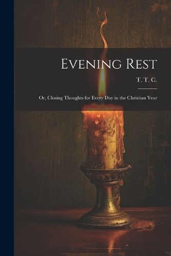 Cover image for Evening Rest; or, Closing Thoughts for Every Day in the Christian Year