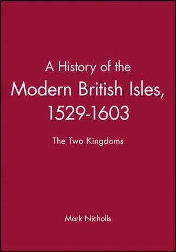 Cover image for A History of the Modern British Isles, 1529-1603: The Two Kingdoms