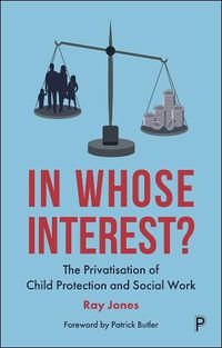 Cover image for In Whose Interest?: The Privatisation of Child Protection and Social Work