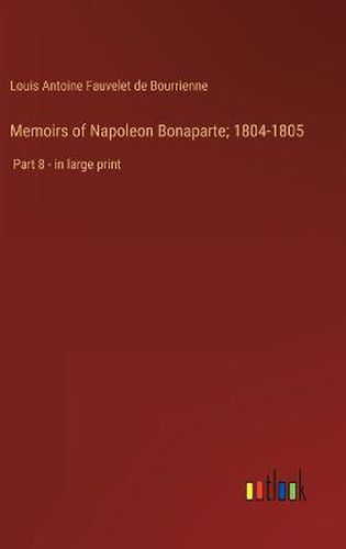 Memoirs of Napoleon Bonaparte; 1804-1805