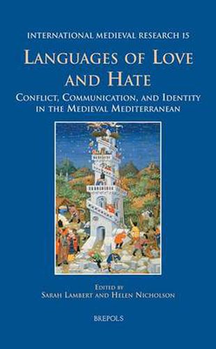 Languages of Love and Hate: Conflict, Communication, and Identity in the Medieval Mediterranean