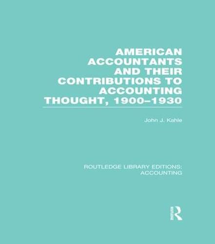 Cover image for American Accountants and Their Contributions to Accounting Thought (RLE Accounting): 1900-1930