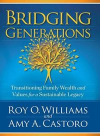 Cover image for Bridging Generations: Transitioning Family Wealth and Values for a Sustainable Legacy