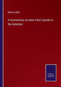 Cover image for A Commentary on Saint Paul's Epistle to the Galatians