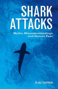 Cover image for Shark Attacks: Myths, Misunderstandings and Human Fear