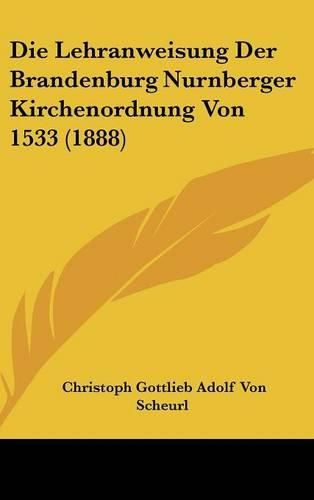 Cover image for Die Lehranweisung Der Brandenburg Nurnberger Kirchenordnung Von 1533 (1888)