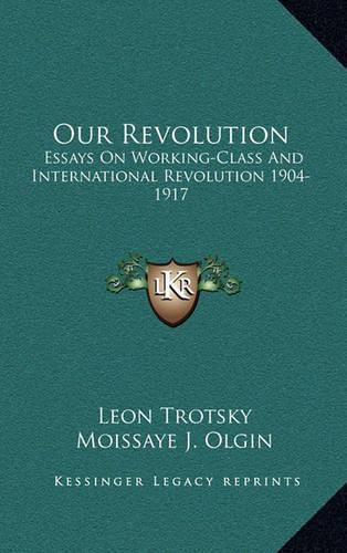 Cover image for Our Revolution: Essays on Working-Class and International Revolution 1904-1917