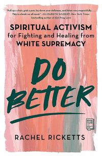 Cover image for Do Better: Spiritual Activism for Fighting and Healing from White Supremacy