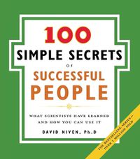 Cover image for The 100 Simple Secrets of Successful People: What Scientists Have Learne d and How You Can Use It