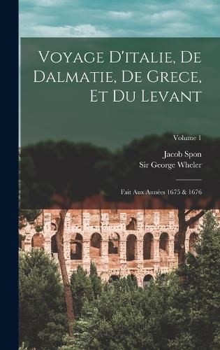 Cover image for Voyage D'italie, De Dalmatie, De Grece, Et Du Levant