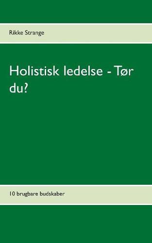 Cover image for Holistisk ledelse - Tor du?: 10 brugbare budskaber