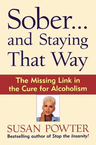 Cover image for Sober...and Staying That Way: The Missing Link in The Cure for Alcoholism