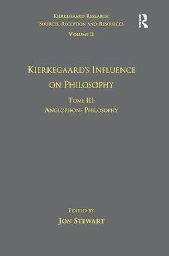 Volume 11, Tome III: Kierkegaard's Influence on Philosophy: Anglophone Philosophy