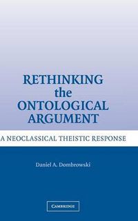 Cover image for Rethinking the Ontological Argument: A Neoclassical Theistic Response