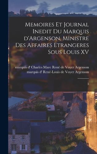 Cover image for Memoires et journal inedit du marquis d'Argenson, ministre des affaires etrangeres sous Louis XV