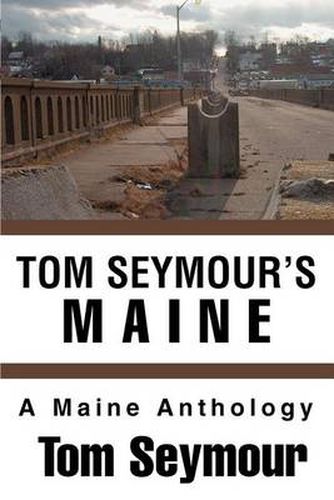 Cover image for Tom Seymour's Maine:A Maine Anthology: A Maine Anthology