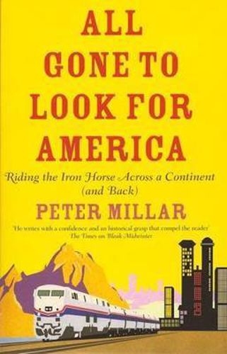 Cover image for All Gone to Look for America: Riding the Iron Horse Across a Continent (and Back)