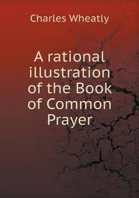 Cover image for A rational illustration of the Book of Common Prayer