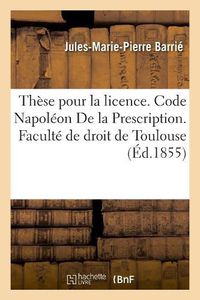 Cover image for These Pour La Licence. Code Napoleon de la Prescription. Procedure Civile. Des Reprises d'Instance: Et Constitution de Nouvel Avoue. Droit Criminel. Des Peines Accessoires En Matiere Criminelle