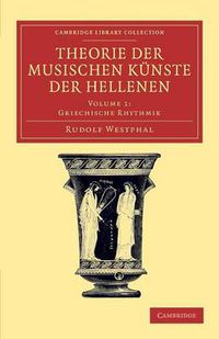 Cover image for Theorie der musischen Kunste der Hellenen: Volume 1, Griechische Rhythmik