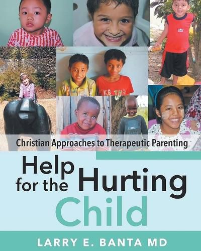 Cover image for Help for the Hurting Child: Christian Approaches to Therapeutic Parenting