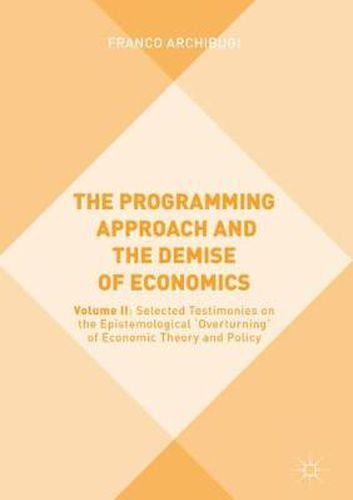 Cover image for The Programming Approach and the Demise of Economics: Volume II: Selected Testimonies on the Epistemological 'Overturning' of Economic Theory and Policy